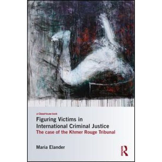 Figuring Victims in International Criminal Justice Figuring Victims in International Criminal Justice