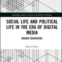 Social Life and Political Life in the Era of Digital Media Social Life and Political Life in the Era of Digital Media