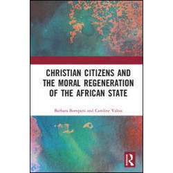 Christian Citizens and the Moral Regeneration of the African State Christian Citizens and the Moral Regeneration of the African State