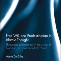 Free Will and Predestination in Islamic Thought Free Will and Predestination in Islamic Thought