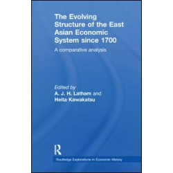 The Evolving Structure of the East Asian Economic System since 1700 The Evolving Structure of the East Asian Economic System since 1700