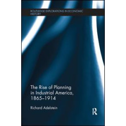 The Rise of Planning in Industrial America, 1865-1914 The Rise of Planning in Industrial America, 1865-1914