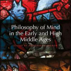 Philosophy of Mind in the Early and High Middle Ages Philosophy of Mind in the Early and High Middle Ages