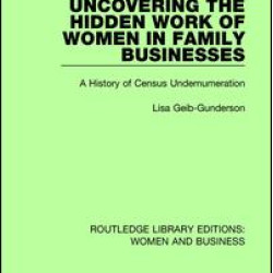 Uncovering the Hidden Work of Women in Family Businesses Uncovering the Hidden Work of Women in Family Businesses