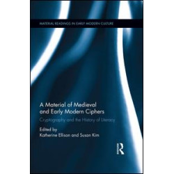 A Material History of Medieval and Early Modern Ciphers A Material History of Medieval and Early Modern Ciphers