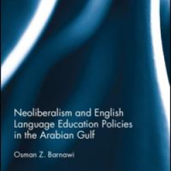 Neoliberalism and English Language Education Policies in the Arabian Gulf Neoliberalism and English Language Education Policies in the Arabian Gulf