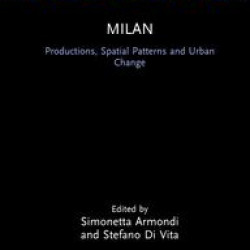 Milan: Productions, Spatial Patterns and Urban Change Milan: Productions, Spatial Patterns and Urban Change