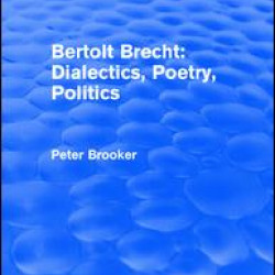 Routledge Revivals: Bertolt Brecht: Dialectics, Poetry, Politics (1988) Routledge Revivals: Bertolt Brecht: Dialectics, Poetry, Politics (1988)