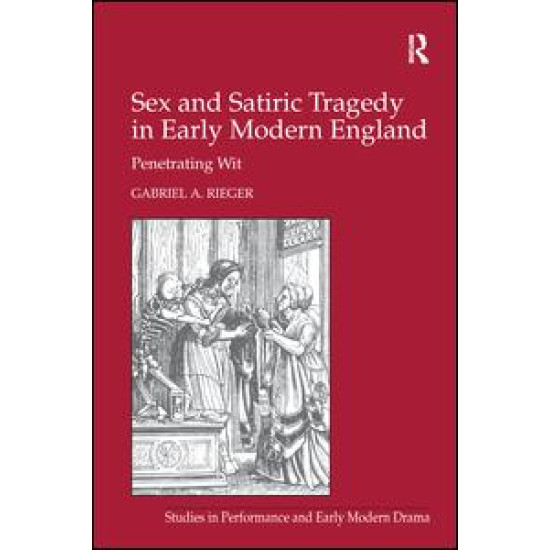 Sex and Satiric Tragedy in Early Modern England Sex and Satiric Tragedy in Early Modern England