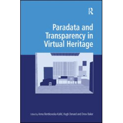 Paradata and Transparency in Virtual Heritage Paradata and Transparency in Virtual Heritage