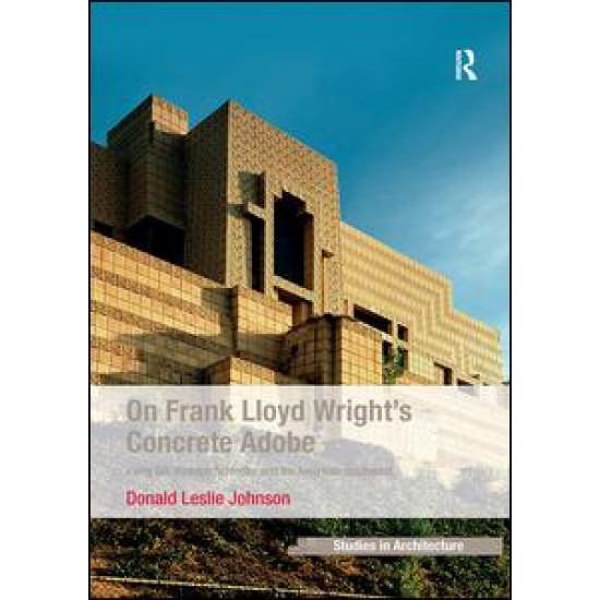 On Frank Lloyd Wright's Concrete Adobe On Frank Lloyd Wright's Concrete Adobe