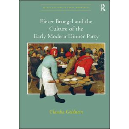 Pieter Bruegel and the Culture of the Early Modern Dinner Party