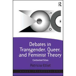 Debates in Transgender, Queer, and Feminist Theory Debates in Transgender, Queer, and Feminist Theory