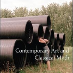 Contemporary Art and Classical Myth Contemporary Art and Classical Myth