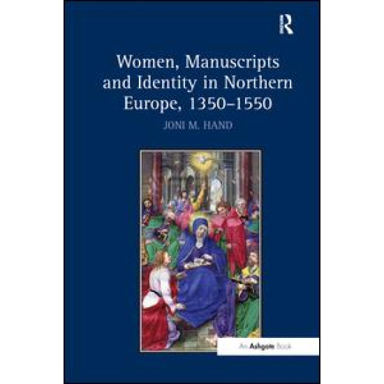 Women, Manuscripts and Identity in Northern Europe, 1350–1550