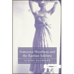 Francesca Woodman and the Kantian Sublime Francesca Woodman and the Kantian Sublime