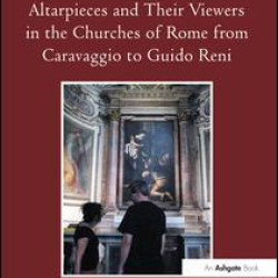 Altarpieces and Their Viewers in the Churches of Rome from Caravaggio to Guido Reni