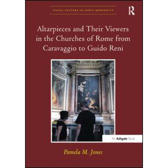 Altarpieces and Their Viewers in the Churches of Rome from Caravaggio to Guido Reni