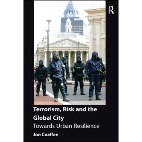 Terrorism, Risk and the Global City Terrorism, Risk and the Global City
