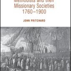 Methodists and their Missionary Societies 1760-1900 Methodists and their Missionary Societies 1760-1900