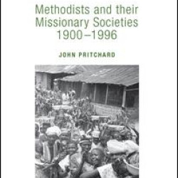 Methodists and their Missionary Societies 1900-1996 Methodists and their Missionary Societies 1900-1996