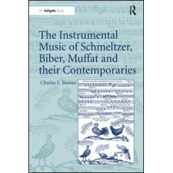 The Instrumental Music of Schmeltzer, Biber, Muffat and their Contemporaries The Instrumental Music of Schmeltzer, Biber, Muffat and their Contemporaries