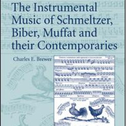 The Instrumental Music of Schmeltzer, Biber, Muffat and their Contemporaries The Instrumental Music of Schmeltzer, Biber, Muffat and their Contemporaries