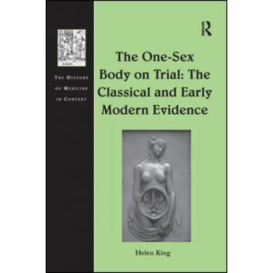 The One-Sex Body on Trial: The Classical and Early Modern Evidence