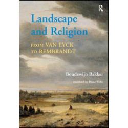 Landscape and Religion from Van Eyck to Rembrandt Landscape and Religion from Van Eyck to Rembrandt