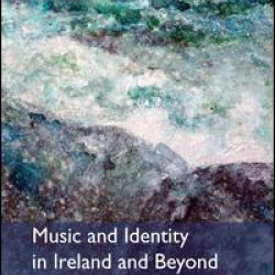 Music and Identity in Ireland and Beyond Music and Identity in Ireland and Beyond