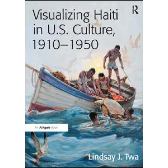 Visualizing Haiti in U.S. Culture, 1910–1950 Visualizing Haiti in U.S. Culture, 1910–1950