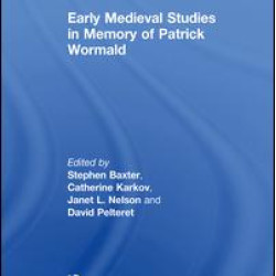 Early Medieval Studies in Memory of Patrick Wormald Early Medieval Studies in Memory of Patrick Wormald