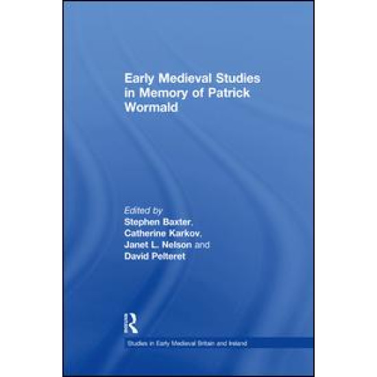 Early Medieval Studies in Memory of Patrick Wormald Early Medieval Studies in Memory of Patrick Wormald