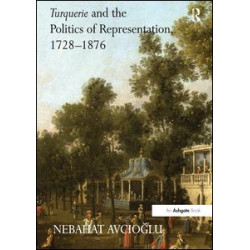 Turquerie and the Politics of Representation, 1728–1876