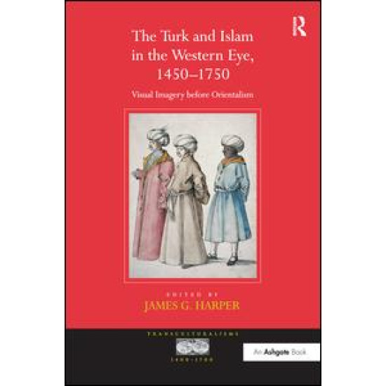 The Turk and Islam in the Western Eye, 1450–1750