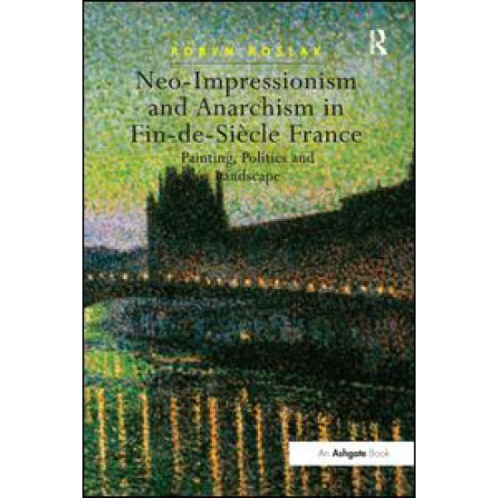 Neo-Impressionism and Anarchism in Fin-de-Siècle France Neo-Impressionism and Anarchism in Fin-de-Siècle France