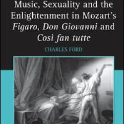Music, Sexuality and the Enlightenment in Mozart's Figaro, Don Giovanni and Così fan tutte
