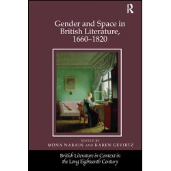 Gender and Space in British Literature, 1660-1820 Gender and Space in British Literature, 1660-1820