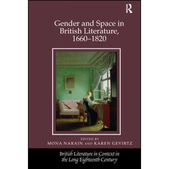 Gender and Space in British Literature, 1660-1820 Gender and Space in British Literature, 1660-1820