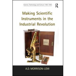 Making Scientific Instruments in the Industrial Revolution Making Scientific Instruments in the Industrial Revolution