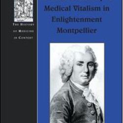 A Cultural History of Medical Vitalism in Enlightenment Montpellier A Cultural History of Medical Vitalism in Enlightenment Montpellier