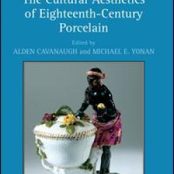 The Cultural Aesthetics of Eighteenth-Century Porcelain The Cultural Aesthetics of Eighteenth-Century Porcelain