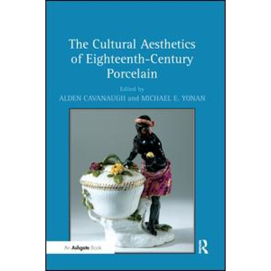 The Cultural Aesthetics of Eighteenth-Century Porcelain