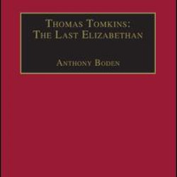 Thomas Tomkins: The Last Elizabethan Thomas Tomkins: The Last Elizabethan