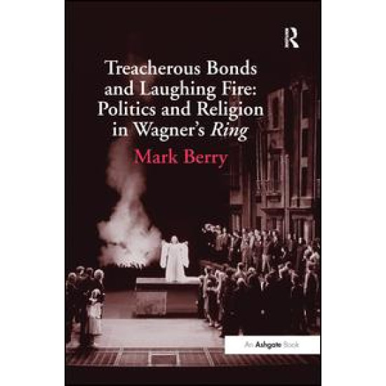 Treacherous Bonds and Laughing Fire: Politics and Religion in Wagner's Ring