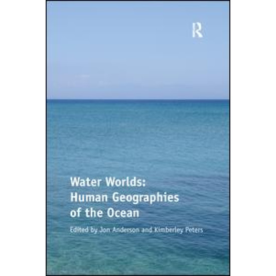 Water Worlds: Human Geographies of the Ocean Water Worlds: Human Geographies of the Ocean
