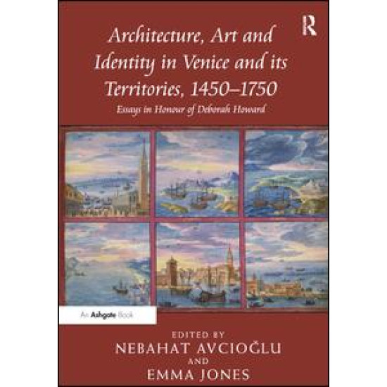 Architecture, Art and Identity in Venice and its Territories, 1450–1750