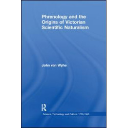 Phrenology and the Origins of Victorian Scientific Naturalism Phrenology and the Origins of Victorian Scientific Naturalism