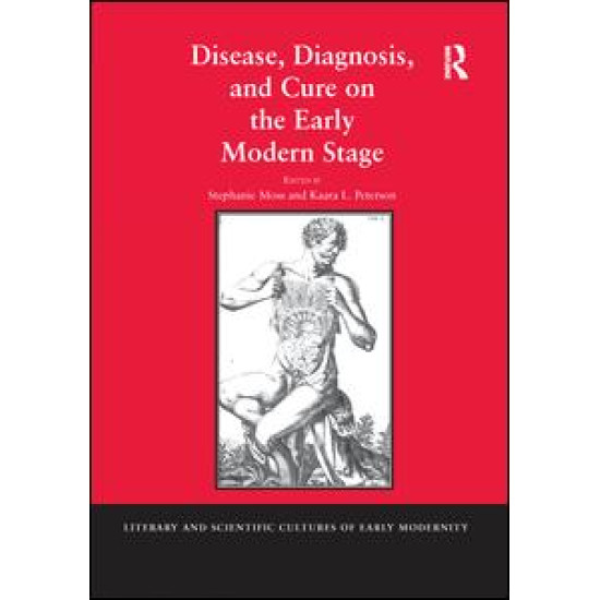 Disease, Diagnosis, and Cure on the Early Modern Stage Disease, Diagnosis, and Cure on the Early Modern Stage
