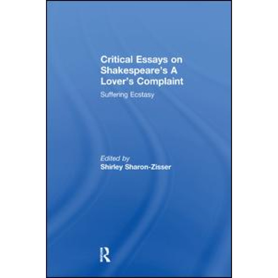Critical Essays on Shakespeare's A Lover's Complaint Critical Essays on Shakespeare's A Lover's Complaint